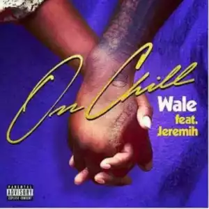 Wale - On Chill Feat Jeremih